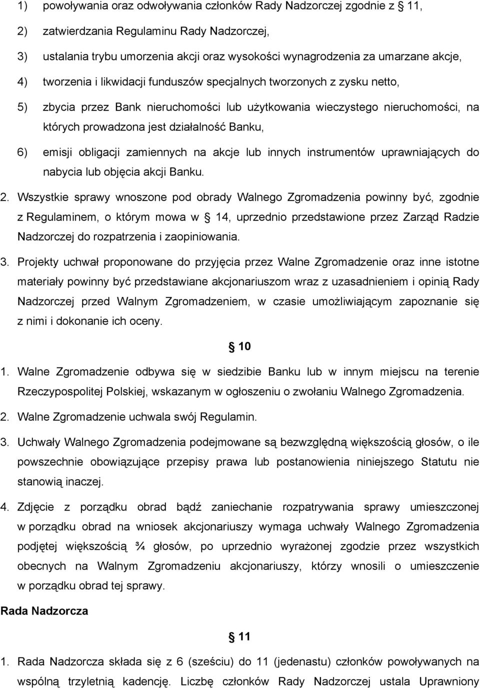 6) emisji obligacji zamiennych na akcje lub innych instrumentów uprawniających do nabycia lub objęcia akcji Banku. 2.