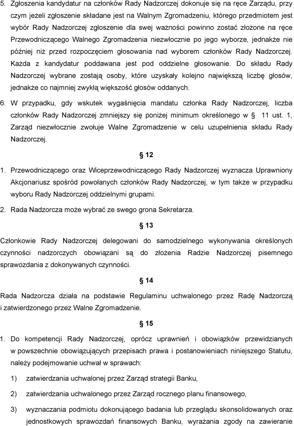 członków Rady Nadzorczej. Każda z kandydatur poddawana jest pod oddzielne głosowanie.