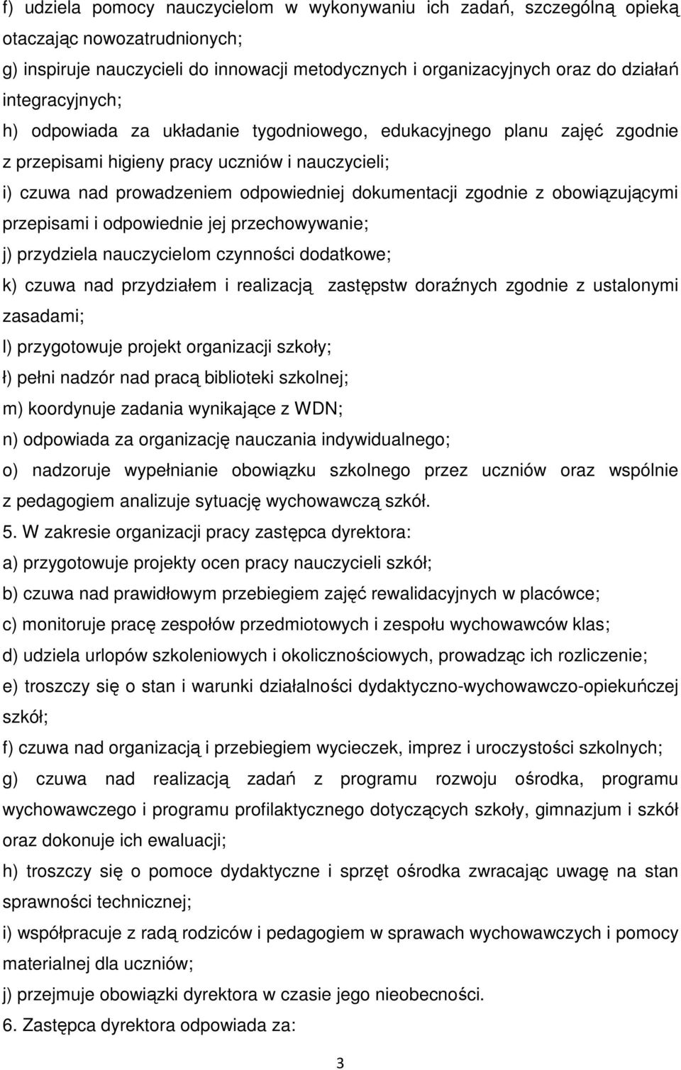 z obowiązującymi przepisami i odpowiednie jej przechowywanie; j) przydziela nauczycielom czynności dodatkowe; k) czuwa nad przydziałem i realizacją zastępstw doraźnych zgodnie z ustalonymi zasadami;