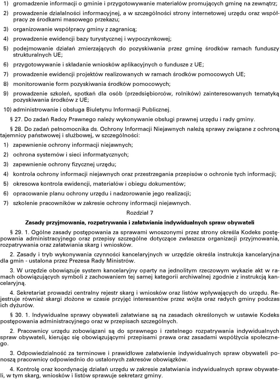 gminę środków ramach funduszy strukturalnych UE; 6) przygotowywanie i składanie wniosków aplikacyjnych o fundusze z UE; 7) prowadzenie ewidencji projektów realizowanych w ramach środków pomocowych