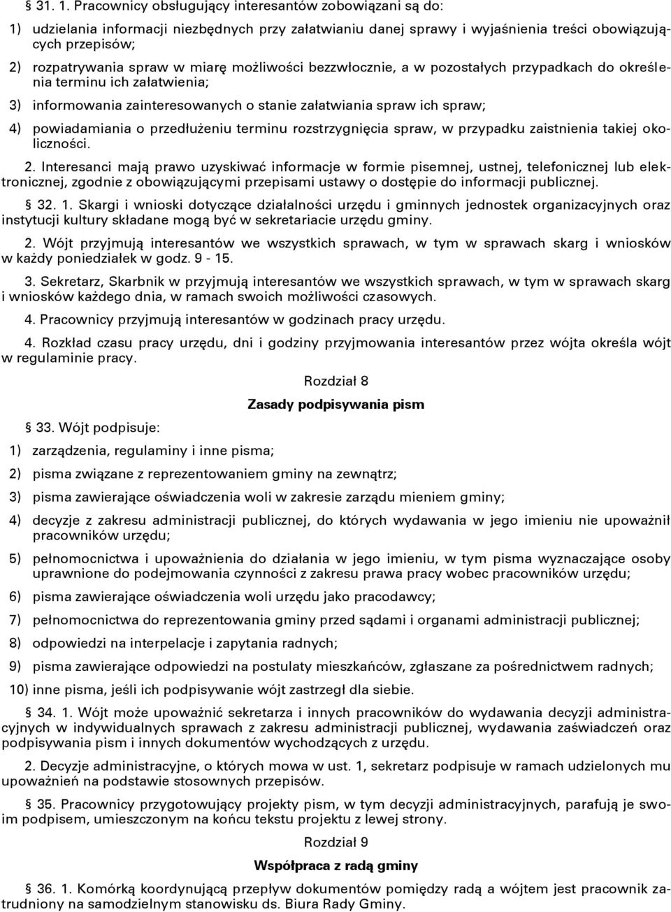 możliwości bezzwłocznie, a w pozostałych przypadkach do określenia terminu ich załatwienia; 3) informowania zainteresowanych o stanie załatwiania spraw ich spraw; 4) powiadamiania o przedłużeniu