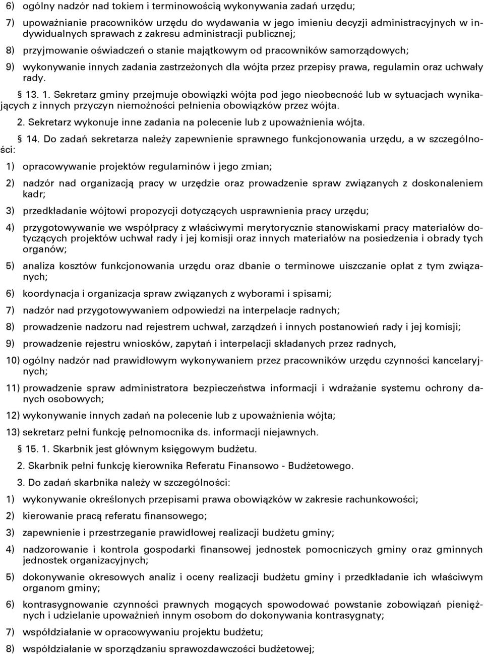 uchwały rady. 13. 1. Sekretarz gminy przejmuje obowiązki wójta pod jego nieobecność lub w sytuacjach wynikających z innych przyczyn niemożności pełnienia obowiązków przez wójta. 2.