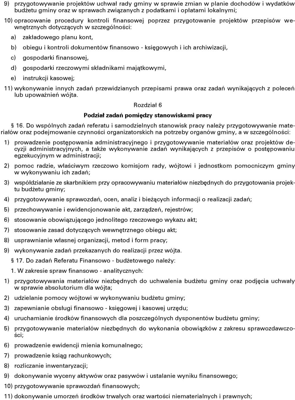 archiwizacji, c) gospodarki finansowej, d) gospodarki rzeczowymi składnikami majątkowymi, e) instrukcji kasowej; 11) wykonywanie innych zadań przewidzianych przepisami prawa oraz zadań wynikających z