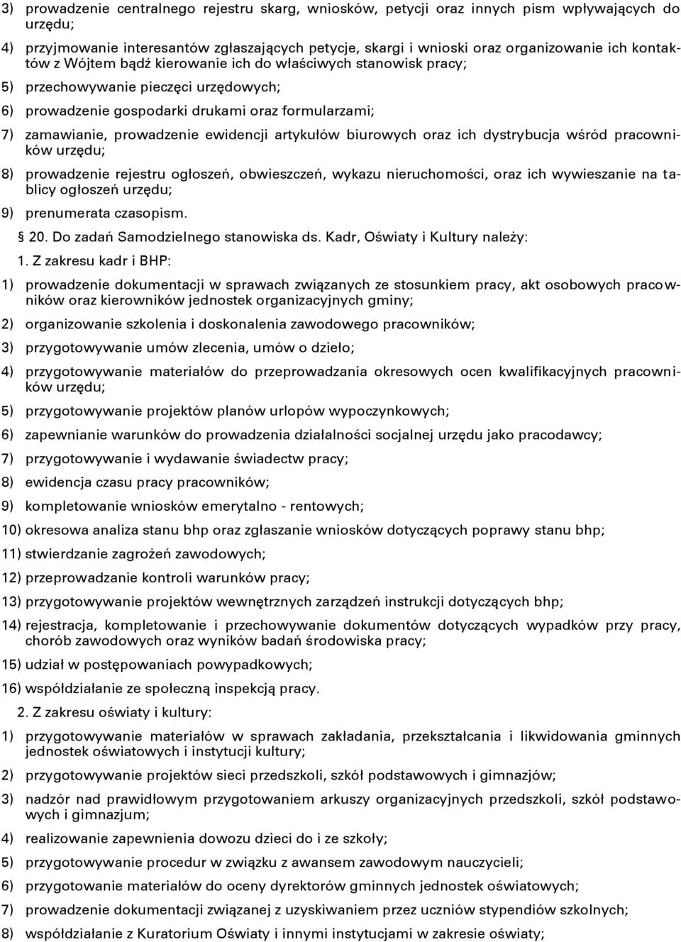 artykułów biurowych oraz ich dystrybucja wśród pracowników urzędu; 8) prowadzenie rejestru ogłoszeń, obwieszczeń, wykazu nieruchomości, oraz ich wywieszanie na tablicy ogłoszeń urzędu; 9) prenumerata