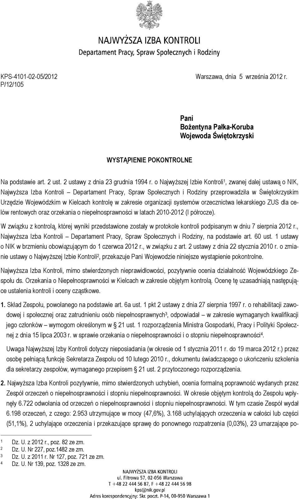 kontrolę w zakresie organizacji systemów orzecznictwa lekarskiego ZUS dla celów rentowych oraz orzekania o niepełnosprawności w latach 2010-2012 (I półrocze).