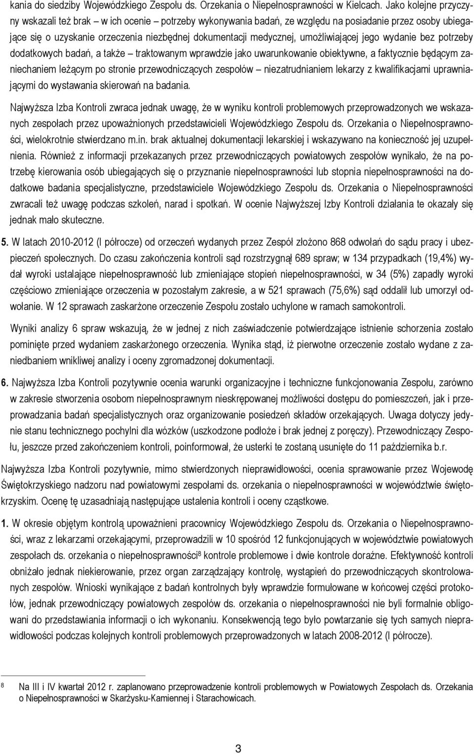 umożliwiającej jego wydanie bez potrzeby dodatkowych badań, a także traktowanym wprawdzie jako uwarunkowanie obiektywne, a faktycznie będącym zaniechaniem leżącym po stronie przewodniczących zespołów