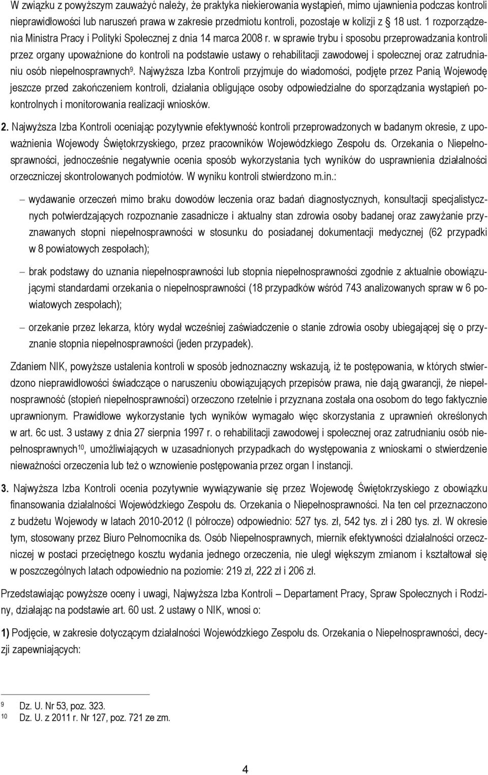 w sprawie trybu i sposobu przeprowadzania kontroli przez organy upoważnione do kontroli na podstawie ustawy o rehabilitacji zawodowej i społecznej oraz zatrudnianiu osób niepełnosprawnych 9.