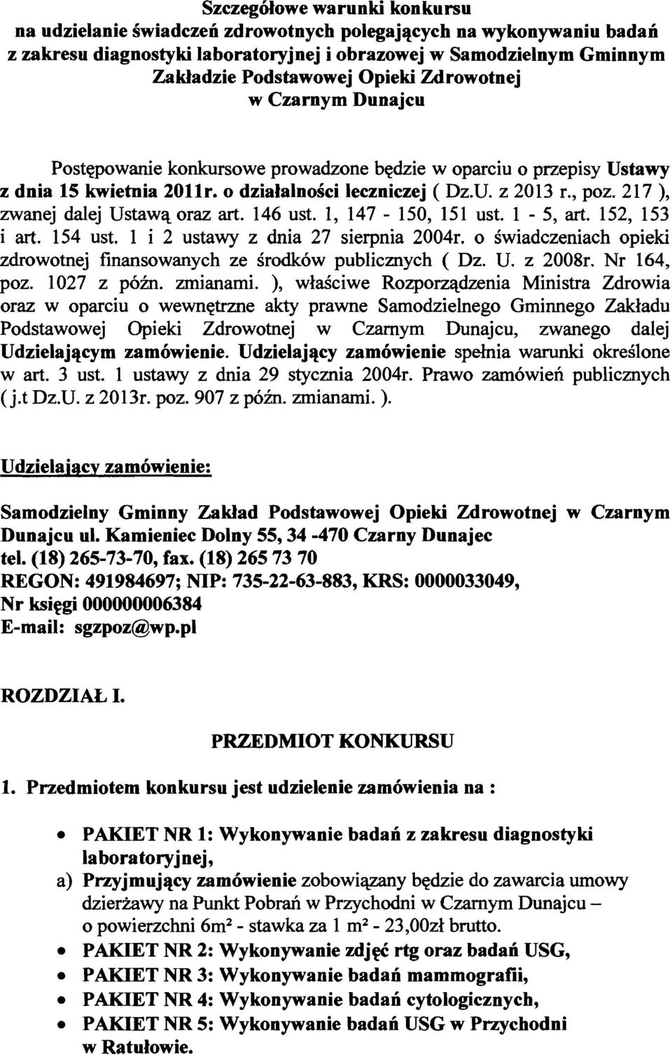 217 ), zwanej dalej Ustawa oraz art. 146 ust. 1, 147-150, 151 ust. 1-5, art. 152, 153 i art. 154 ust. 1 i 2 ustawy z dnia 27 sierpnia 2004r.