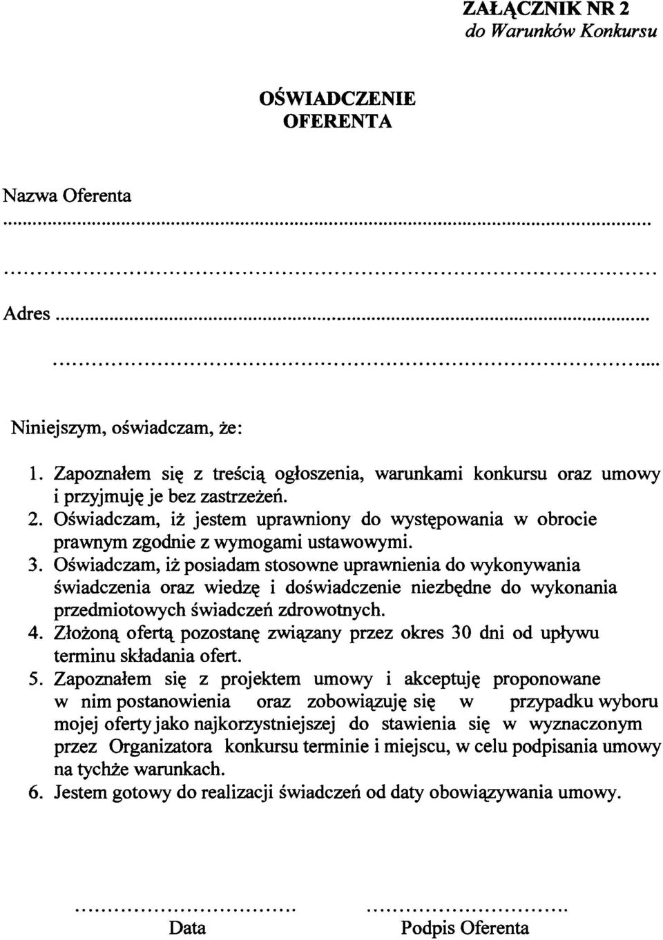 3. Oswiadczam, iz posiadam stosowne uprawnienia do wykonywania swiadczenia oraz wiedze i doswiadczenie niezbedne do wykonania przedmiotowych swiadczen zdrowotnych. 4.