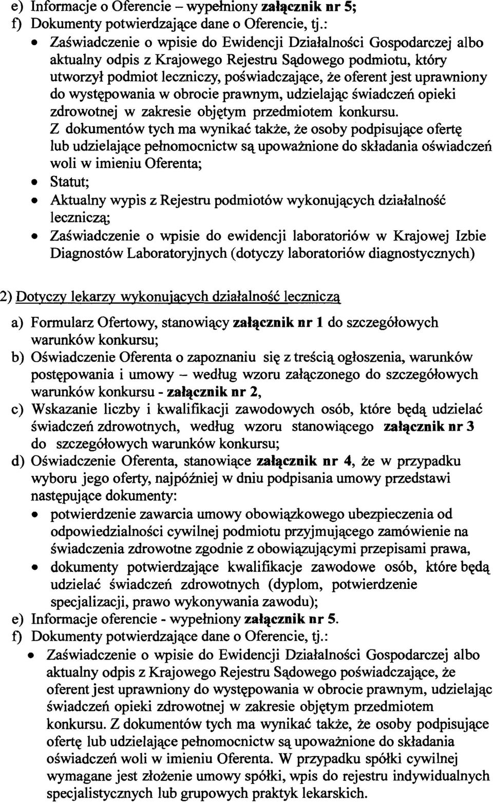 uprawniony do wystepowania w obrocie prawnym, udzielajac swiadczen opieki zdrowotnej w zakresie objetym przedmiotem konkursu.