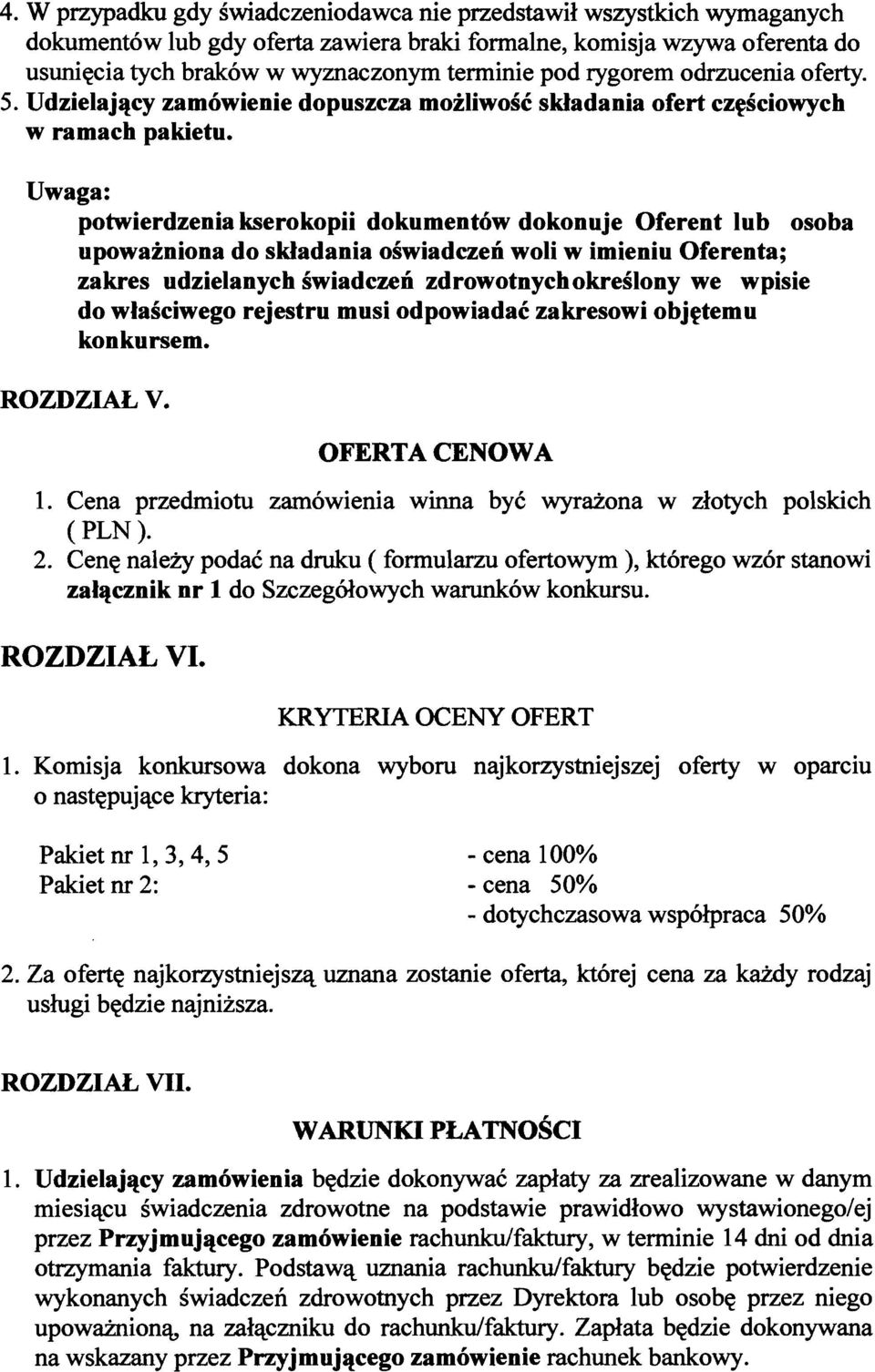 Uwaga: potwierdzenia kserokopii dokumentow dokonuje Oferent lub osoba upowainiona do skladania oswiadezeji woli w imieniu Oferenta; zakres udzielanych swiadczefi zdrowotnychokreslony we wpisie do