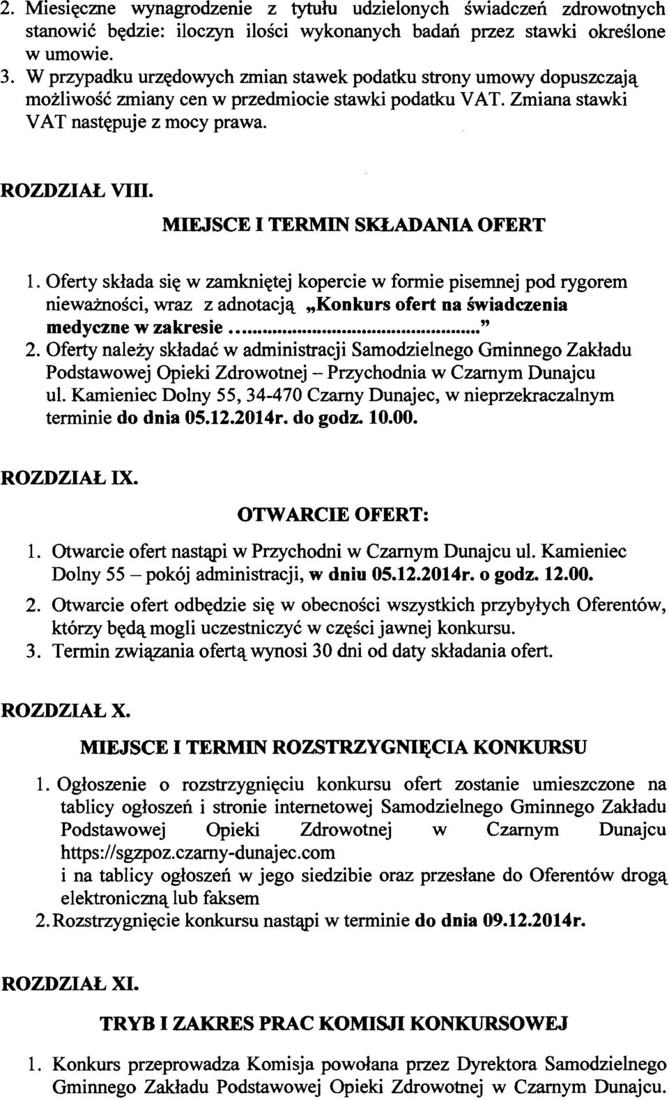 MIEJSCE I TERMIN SKLADANIA OFERT 1. Oferty sklada sie w zamknietej kopercie w formie pisemnej pod rygorem niewaznosci, wraz z adnotacja "Konkurs ofert na swiadczenia medyczne w zakresie....... " 2.