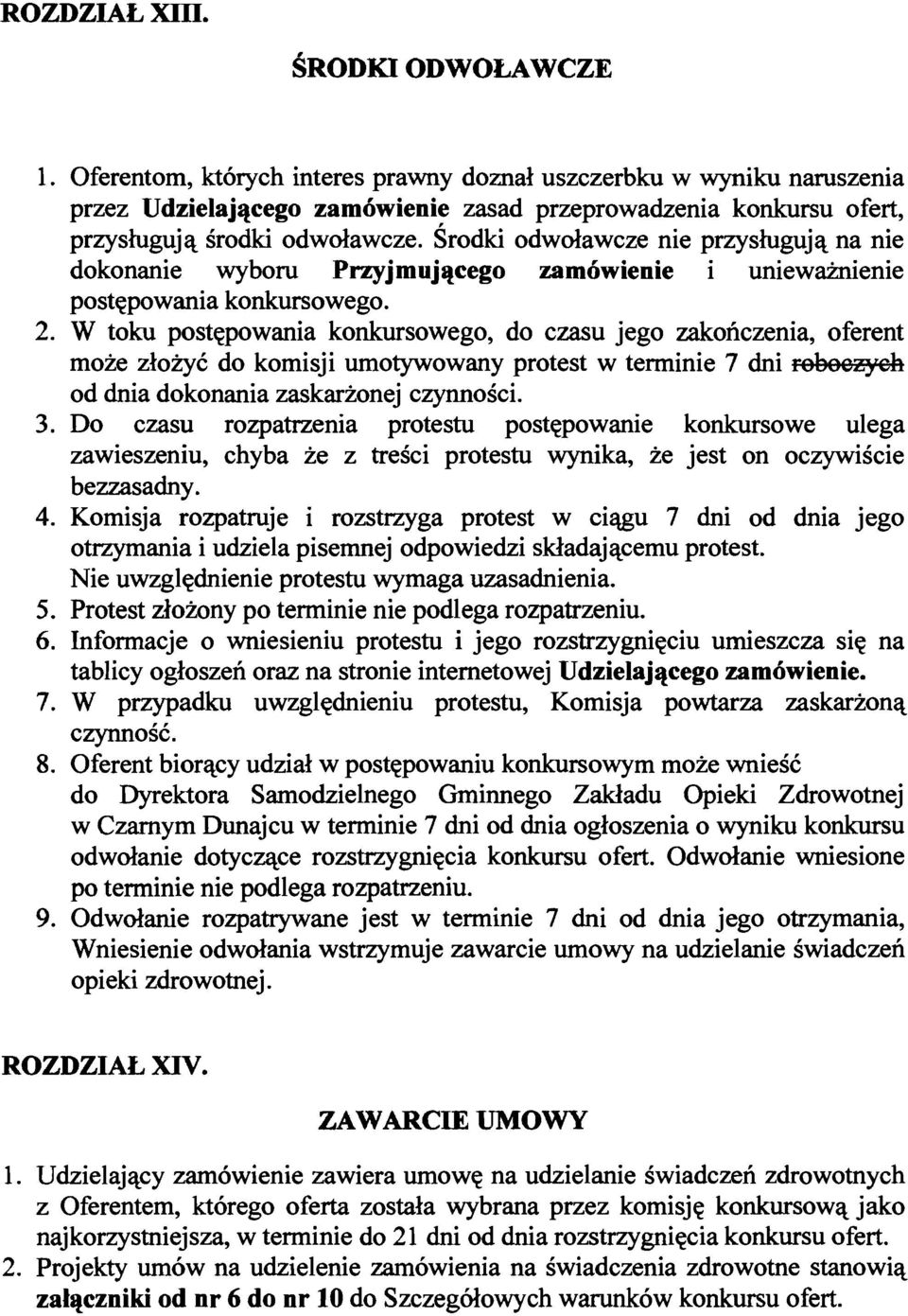 Srodki odwolawcze nie przysluguja na nie dokonanie wyboru Przyjmujllcego zamowienie i uniewaznienie postepowania konkursowego. 2.