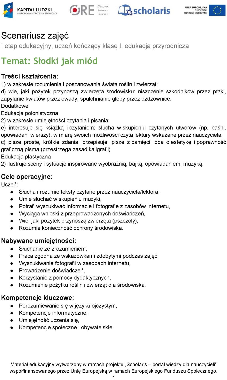 Dodatkowe: Edukacja polonistyczna 2) w zakresie umiejętności czytania i pisania: e) interesuje się książką i czytaniem; słucha w skupieniu czytanych utworów (np.