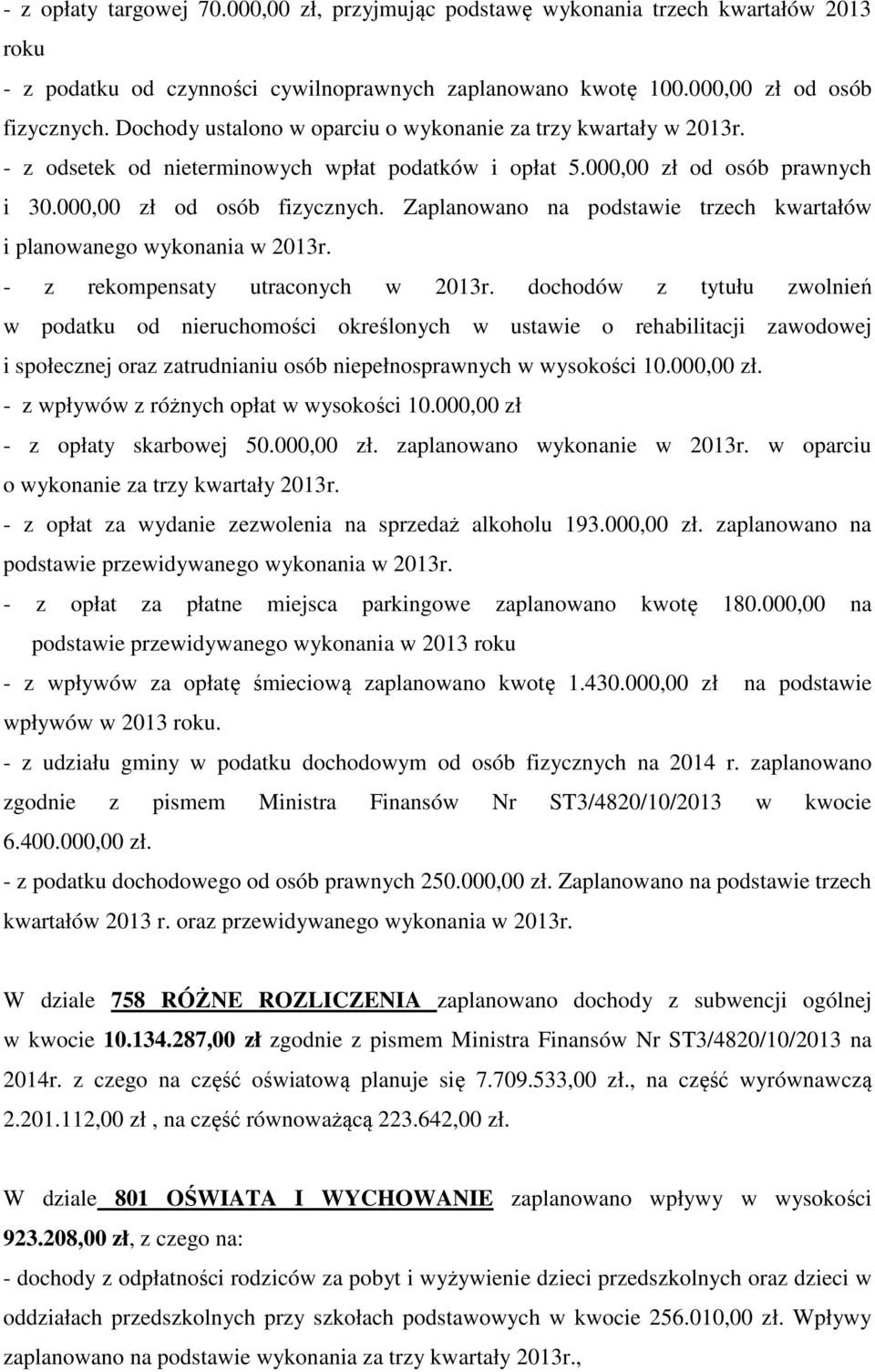 Zaplanowano na podstawie trzech kwartałów i planowanego wykonania w 2013r. - z rekompensaty utraconych w 2013r.