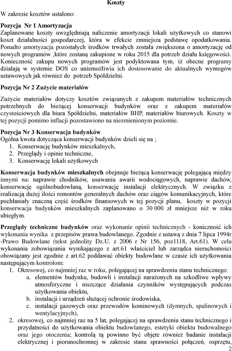 Ponadto amortyzacja pozostałych środków trwałych została zwiększona o amortyzację od nowych programów,które zostaną zakupione w roku 2015 dla potrzeb działu księgowości.