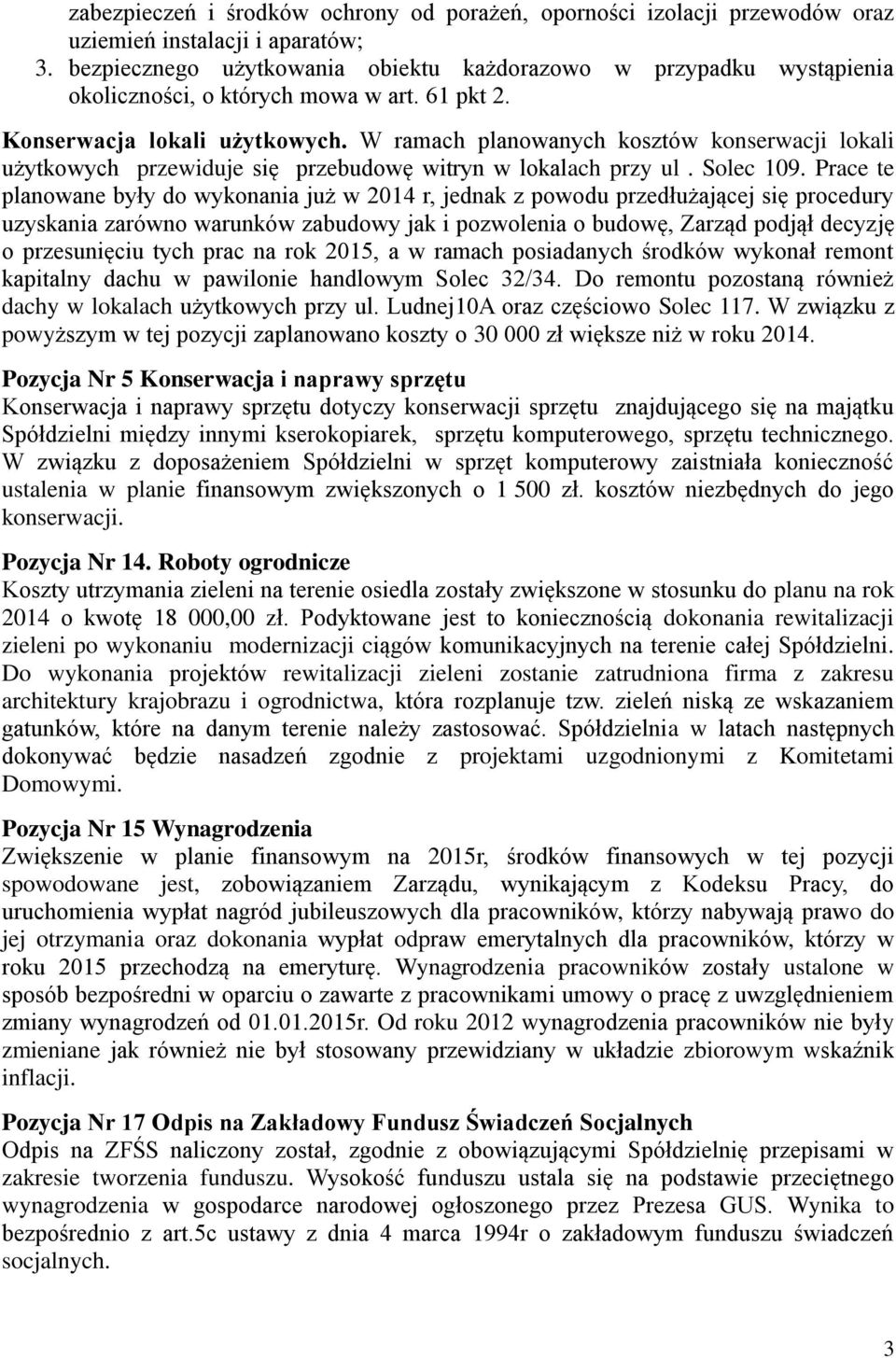 W ramach planowanych kosztów konserwacji lokali użytkowych przewiduje się przebudowę witryn w lokalach przy ul. Solec 109.