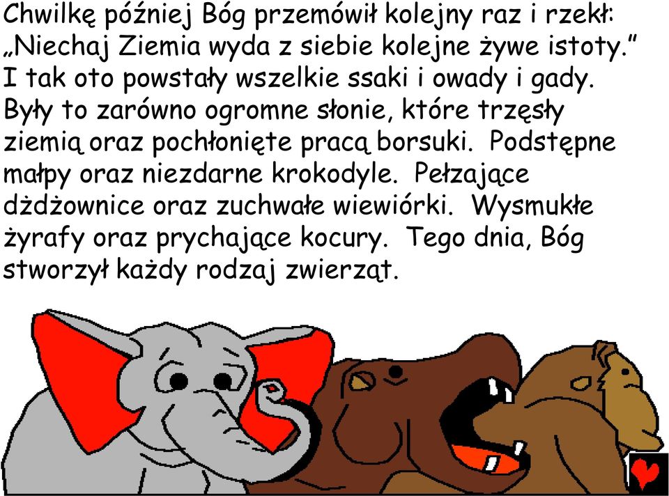 Były to zarówno ogromne słonie, które trzęsły ziemią oraz pochłonięte pracą borsuki.