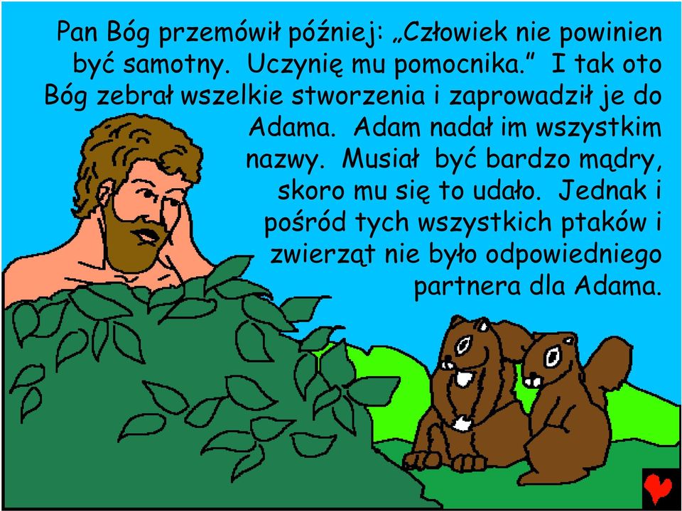 I tak oto Bóg zebrał wszelkie stworzenia i zaprowadził je do Adama.