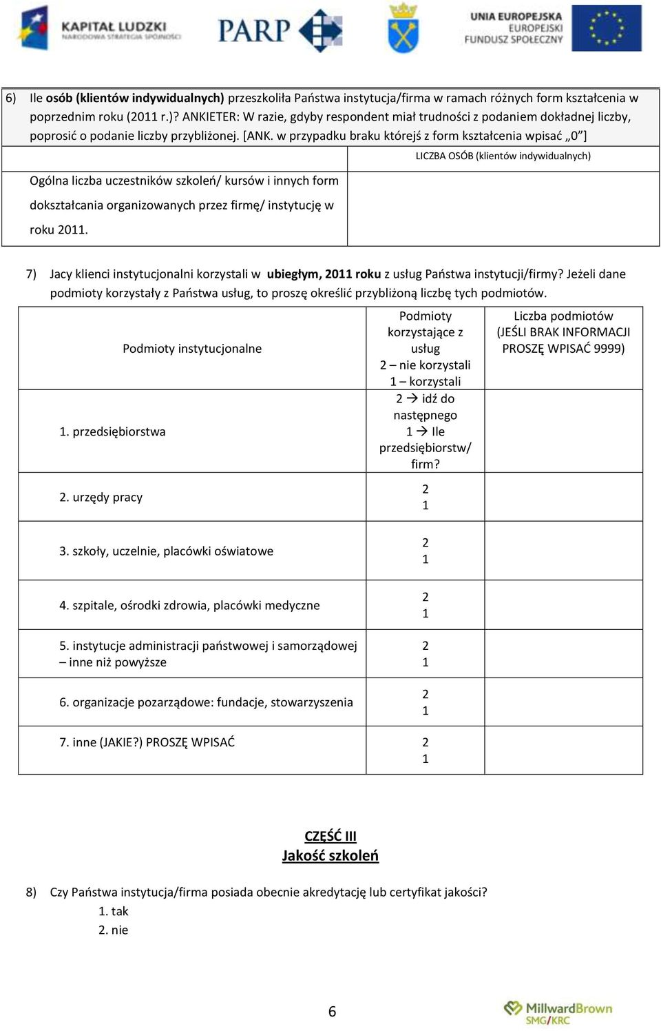 LICZBA OSÓB (klientów indywidualnych) 7) Jacy klienci instytucjonalni korzystali w ubiegłym, 20 roku z usług Paostwa instytucji/firmy?