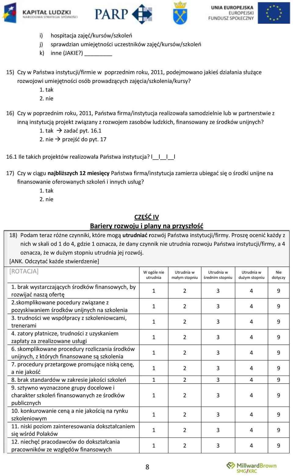 nie 6) Czy w poprzednim roku, 20, Paostwa firma/instytucja realizowała samodzielnie lub w partnerstwie z inną instytucją projekt związany z rozwojem zasobów ludzkich, finansowany ze środków unijnych?