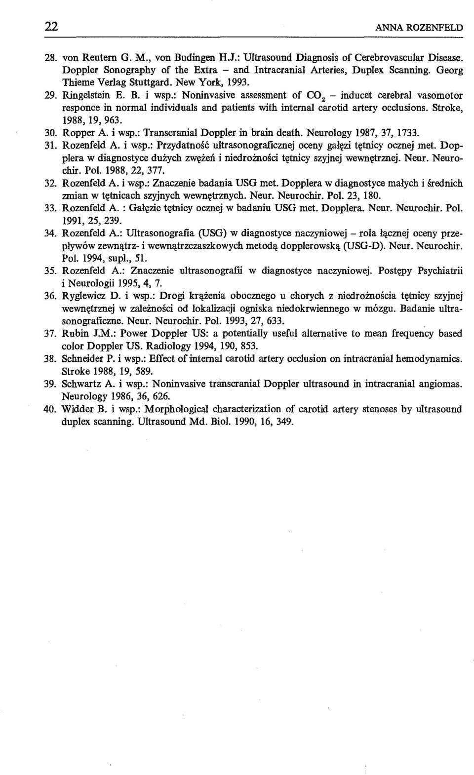 : Noninvasive assessment of COz - inducet cerebral vasomotor responce in normal individuals and patients with internal carotid artery occ1usions. Stroke, 1988, 19, 963. 30. Ropper A i wsp.