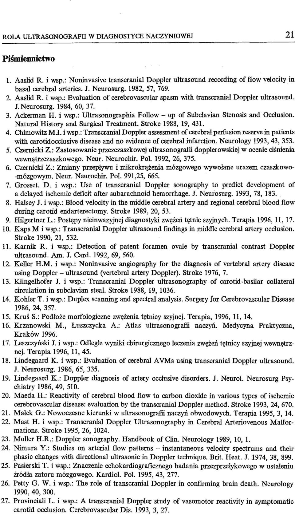 Natural History and Surgica1 Treatment. Stroke 1988, 19, 431. 4. Chimowitz M.1. i wsp.