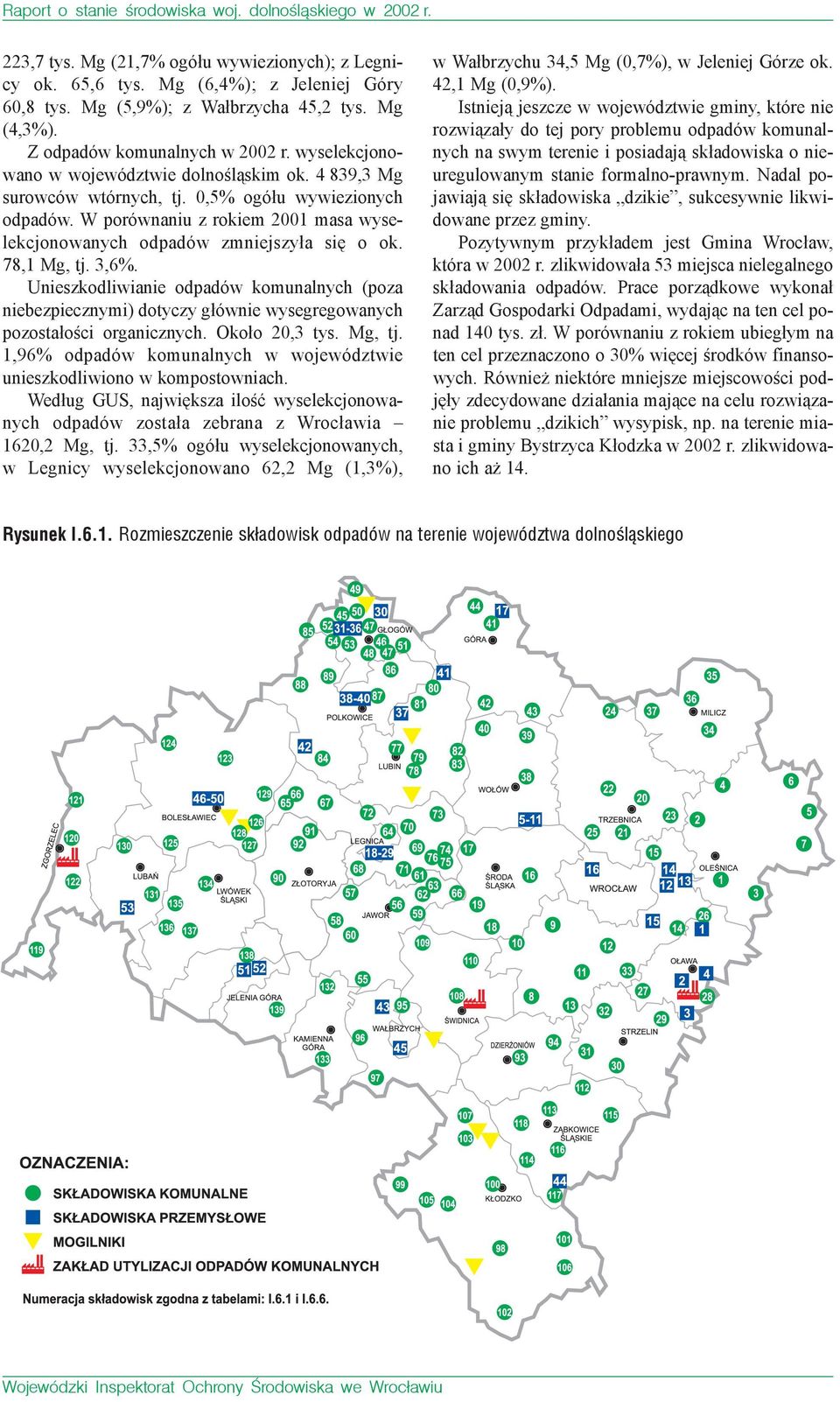 W porównaniu z rokiem 2001 masa wyselekcjonowanych odpadów zmniejszyła się o ok. 78,1 Mg, tj. 3,6%.