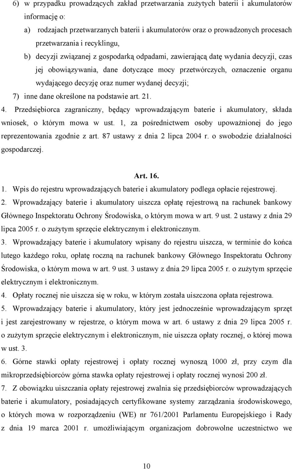 wydanej decyzji; 7) inne dane określone na podstawie art. 21. 4. Przedsiębiorca zagraniczny, będący wprowadzającym baterie i akumulatory, składa wniosek, o którym mowa w ust.