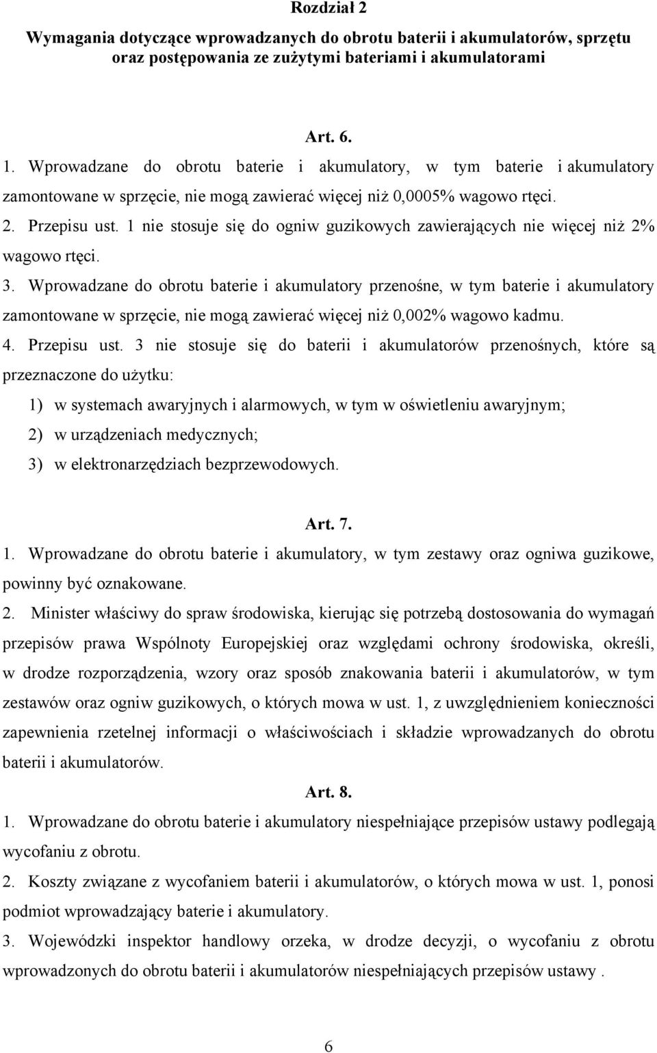 1 nie stosuje się do ogniw guzikowych zawierających nie więcej niż 2% wagowo rtęci. 3.