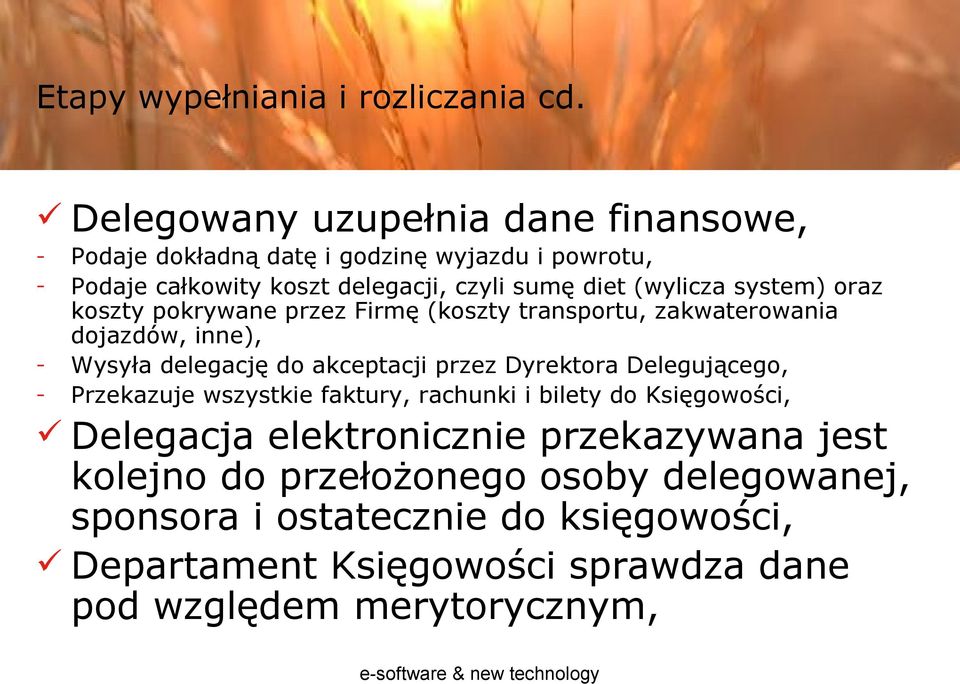 system) oraz koszty pokrywane przez Firmę (koszty transportu, zakwaterowania dojazdów, inne), - Wysyła delegację do akceptacji przez Dyrektora