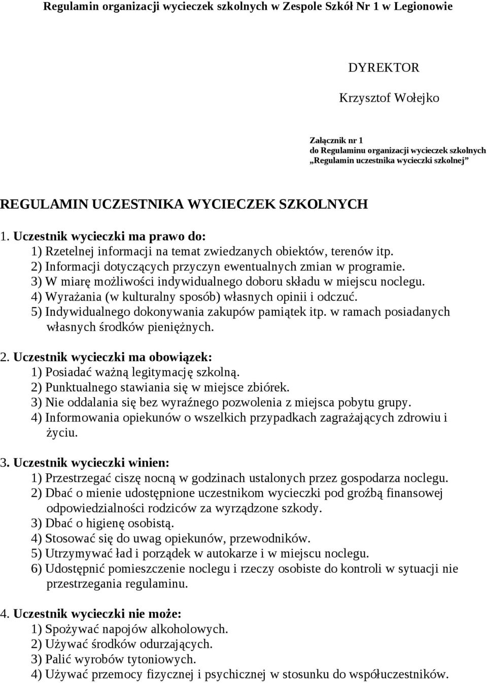 3) W miarę możliwości indywidualnego doboru składu w miejscu noclegu. 4) Wyrażania (w kulturalny sposób) własnych opinii i odczuć. 5) Indywidualnego dokonywania zakupów pamiątek itp.