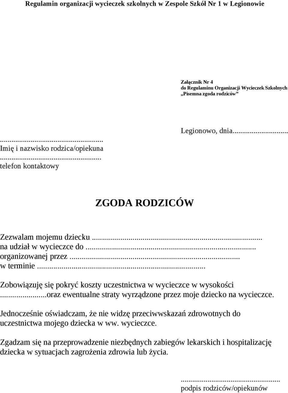 .. Zobowiązuję się pokryć koszty uczestnictwa w wycieczce w wysokości...oraz ewentualne straty wyrządzone przez moje dziecko na wycieczce.