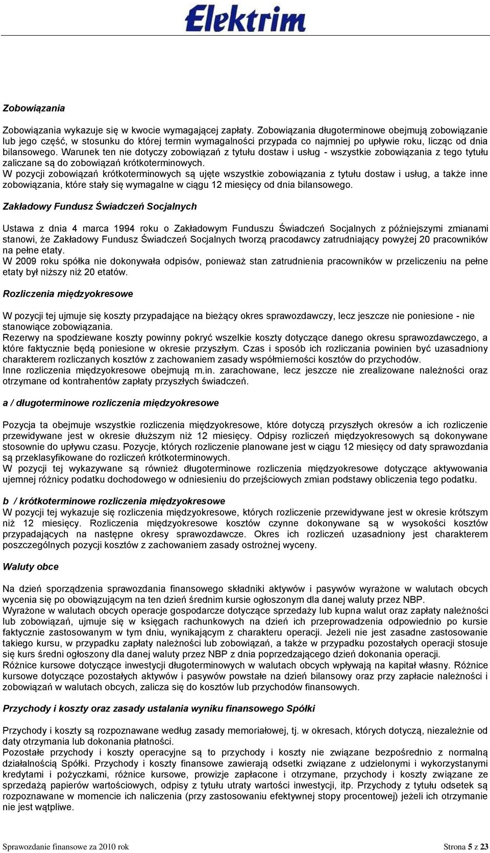 Warunek ten nie dotyczy zobowiązań z tytułu dostaw i usług - wszystkie zobowiązania z tego tytułu zaliczane są do zobowiązań krótkoterminowych.