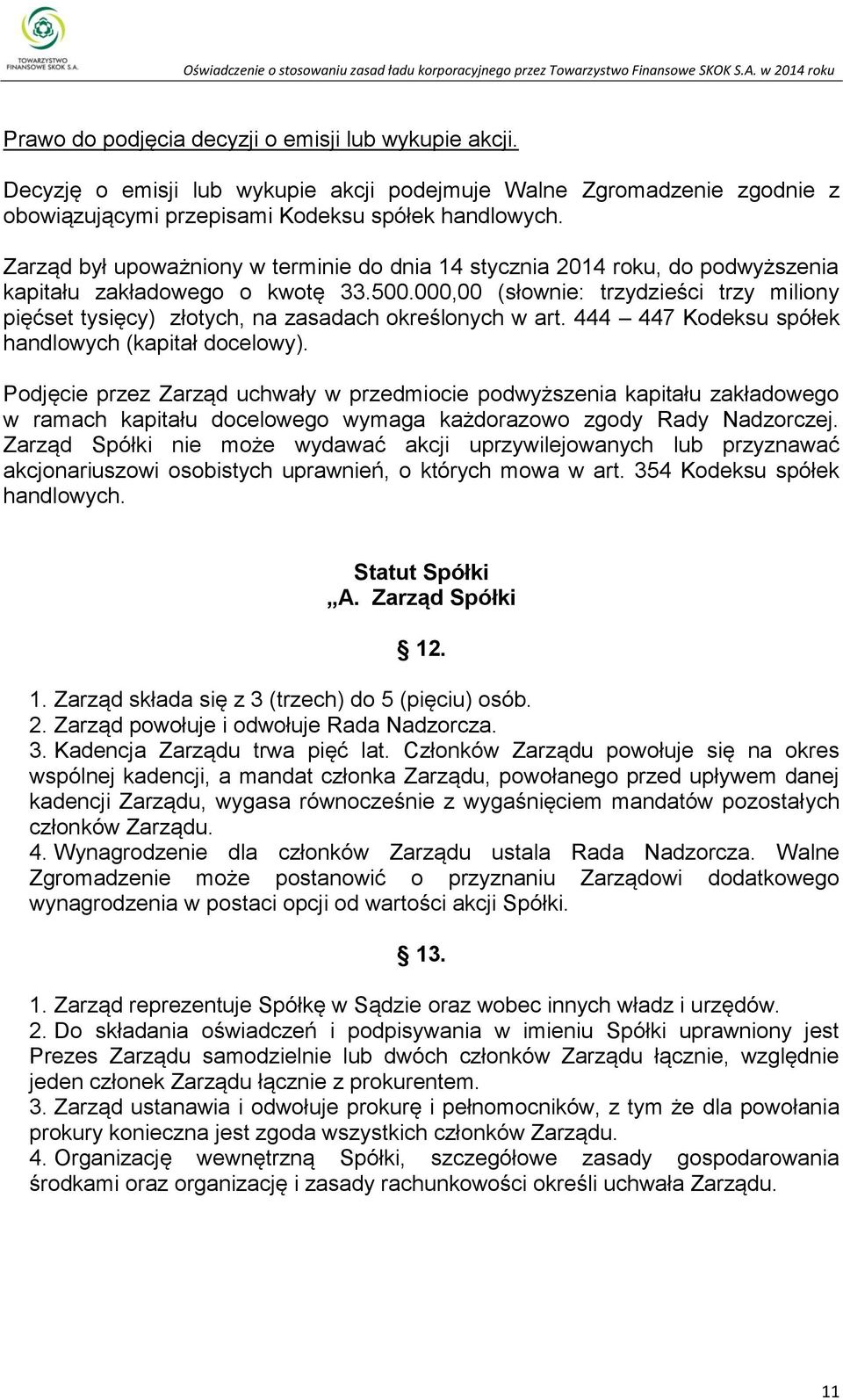 000,00 (słownie: trzydzieści trzy miliony pięćset tysięcy) złotych, na zasadach określonych w art. 444 447 Kodeksu spółek handlowych (kapitał docelowy).