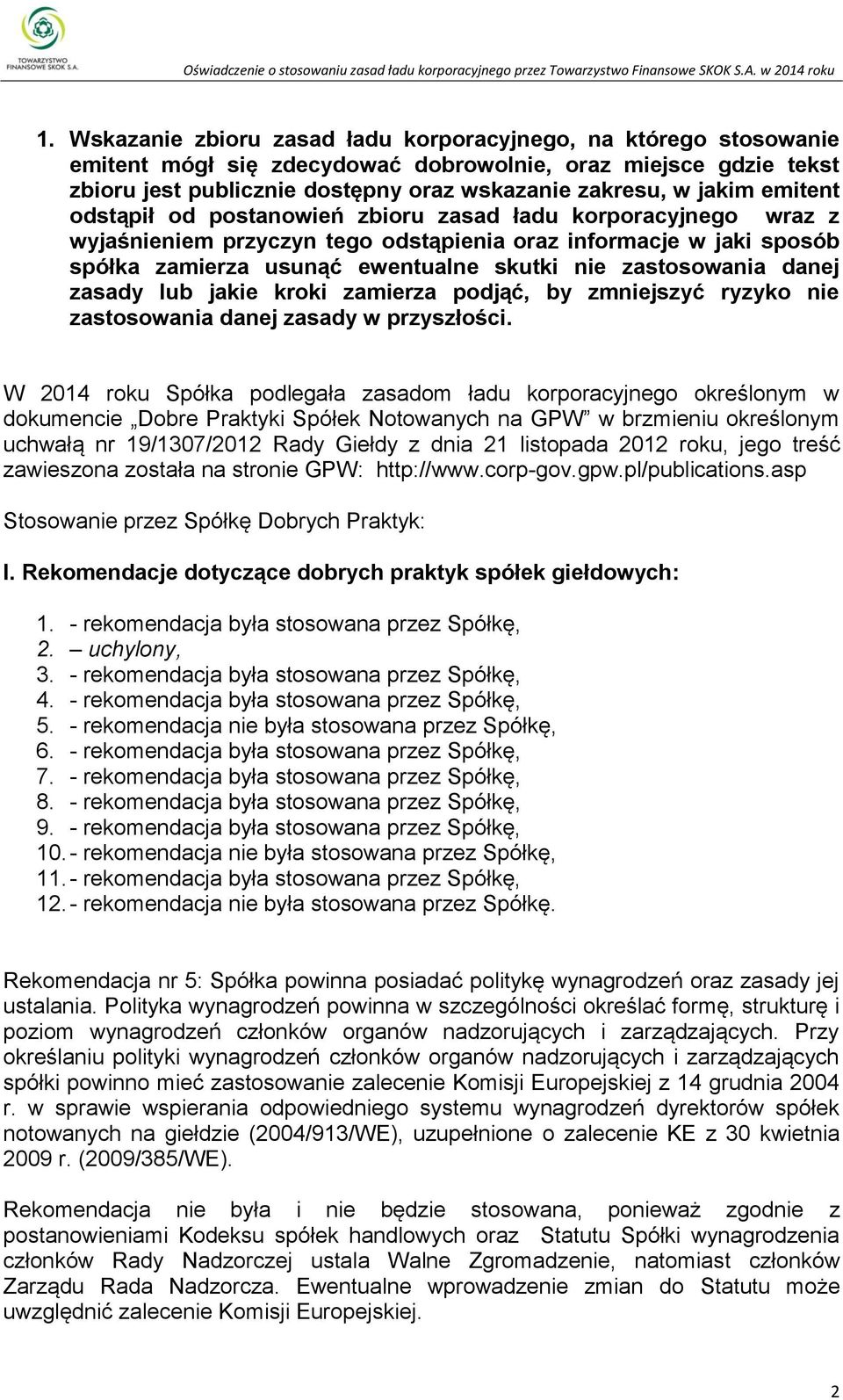 danej zasady lub jakie kroki zamierza podjąć, by zmniejszyć ryzyko nie zastosowania danej zasady w przyszłości.