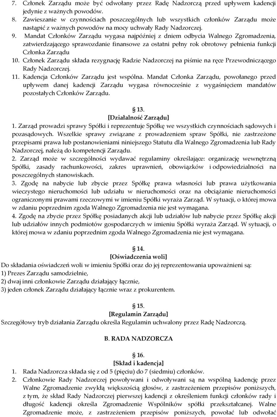 Mandat Członków Zarządu wygasa najpóźniej z dniem odbycia Walnego Zgromadzenia, zatwierdzającego sprawozdanie finansowe za ostatni pełny rok obrotowy pełnienia funkcji Członka Zarządu 10.