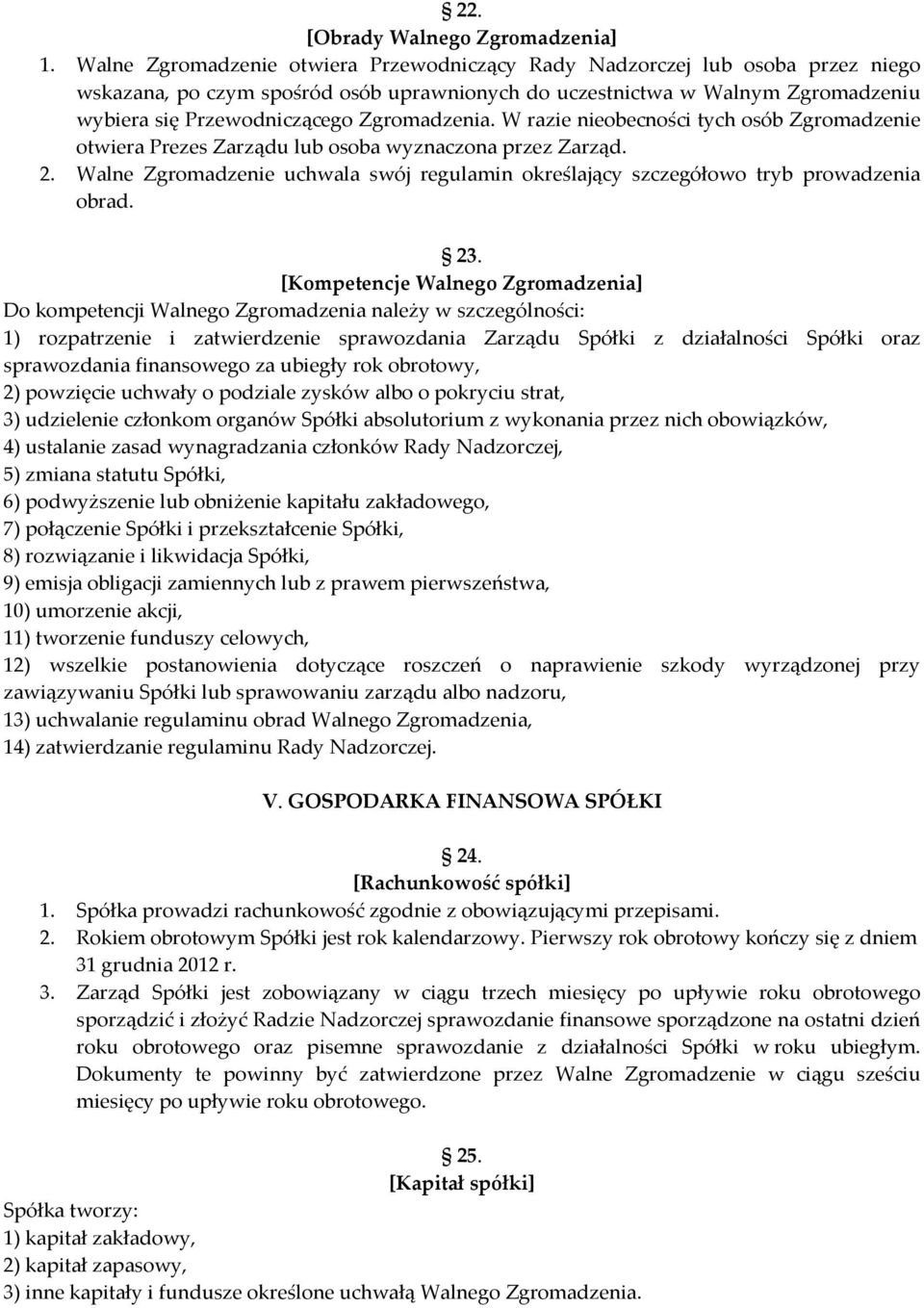 Zgromadzenia. W razie nieobecności tych osób Zgromadzenie otwiera Prezes Zarządu lub osoba wyznaczona przez Zarząd. 2.