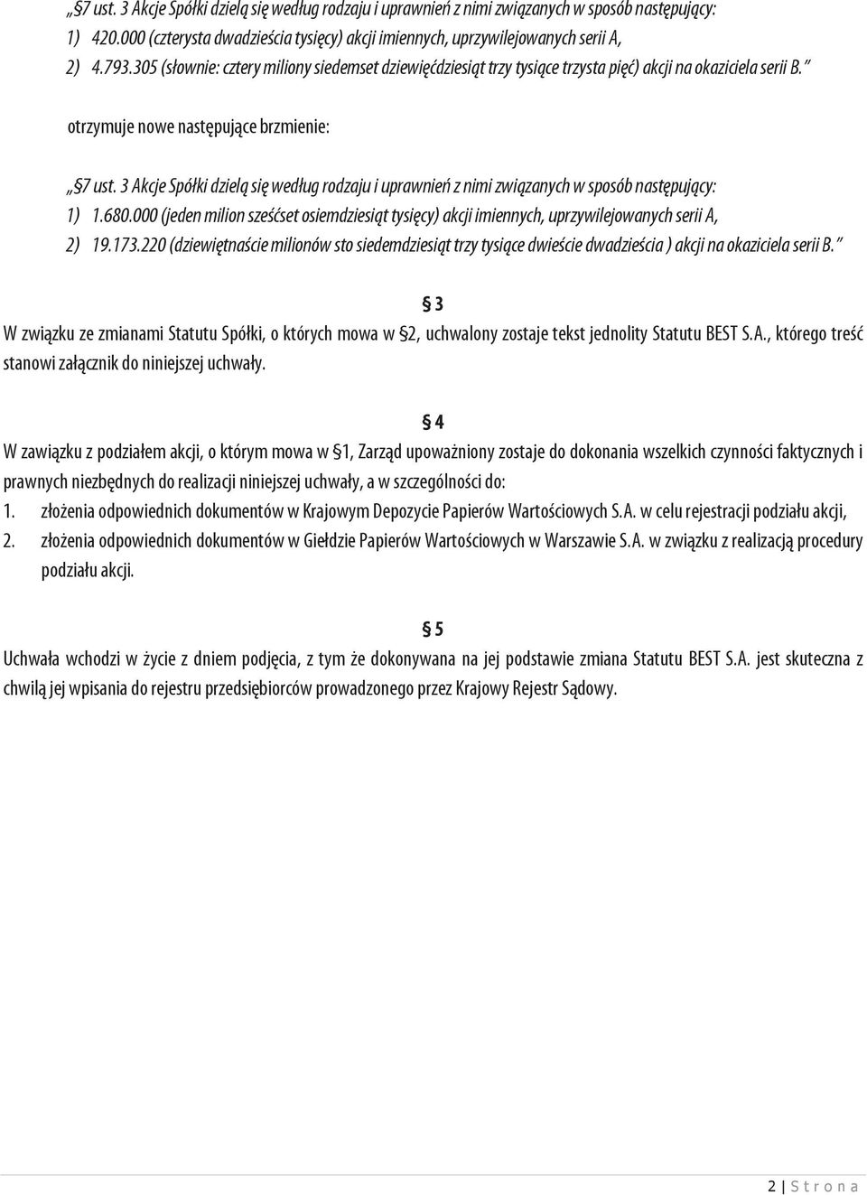 3 Akcje Spółki dzielą się według rodzaju i uprawnień z nimi związanych w sposób następujący: 1) 1.680.