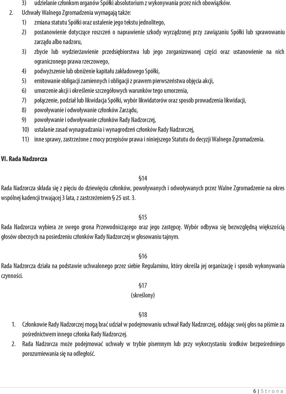 Spółki lub sprawowaniu zarządu albo nadzoru, 3) zbycie lub wydzierżawienie przedsiębiorstwa lub jego zorganizowanej części oraz ustanowienie na nich ograniczonego prawa rzeczowego, 4) podwyższenie