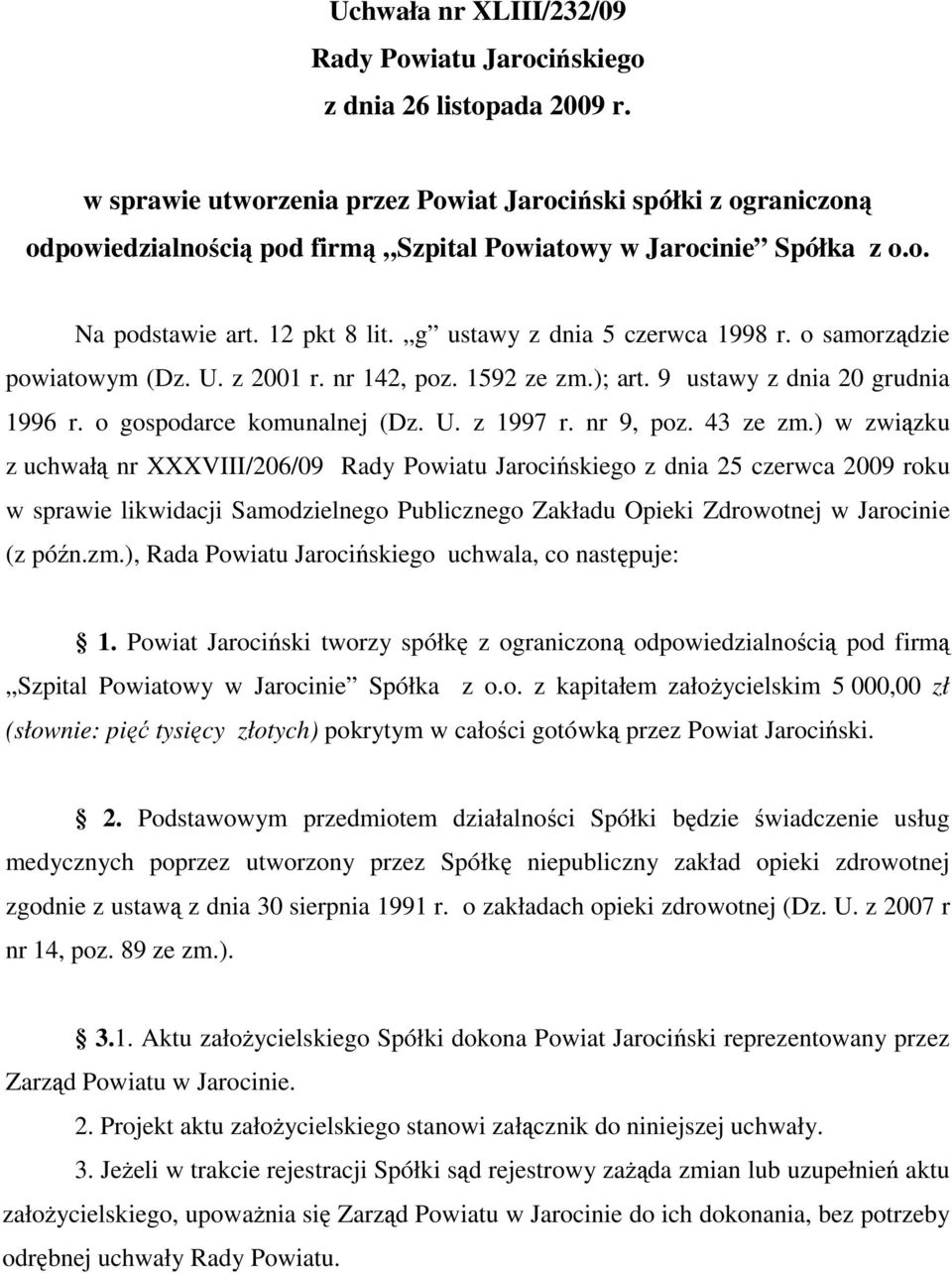 g ustawy z dnia 5 czerwca 1998 r. o samorządzie powiatowym (Dz. U. z 2001 r. nr 142, poz. 1592 ze zm.); art. 9 ustawy z dnia 20 grudnia 1996 r. o gospodarce komunalnej (Dz. U. z 1997 r. nr 9, poz.