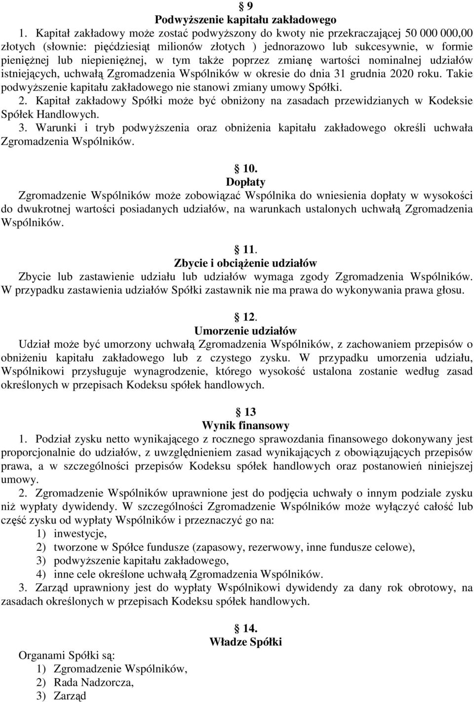 niepienięŝnej, w tym takŝe poprzez zmianę wartości nominalnej udziałów istniejących, uchwałą Zgromadzenia Wspólników w okresie do dnia 31 grudnia 2020 roku.