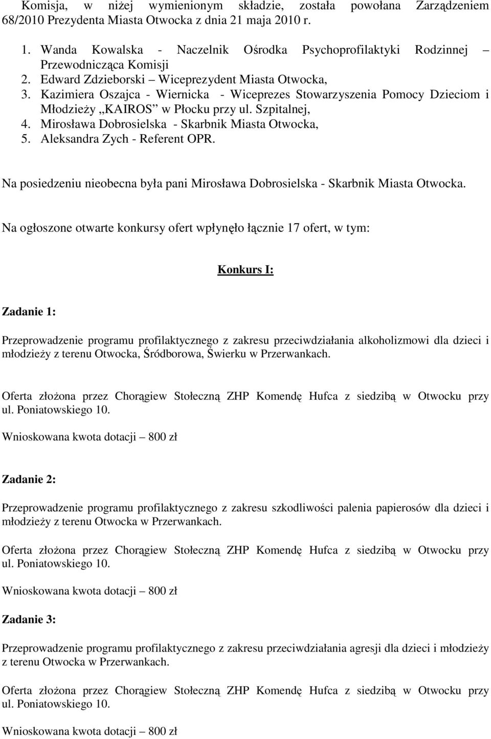 Kazimiera Oszajca - Wiernicka - Wiceprezes Stowarzyszenia Pomocy Dzieciom i Młodzieży KAIROS w Płocku przy ul. Szpitalnej, 4. Mirosława Dobrosielska - Skarbnik Miasta Otwocka, 5.