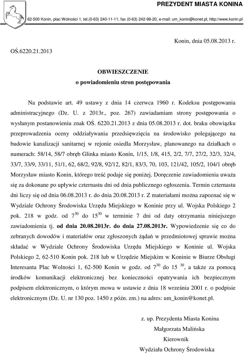 267) zawiadamiam strony postępowania o wysłanym postanowieniu znak OŚ. 6220.21.2013 z dnia 05.08.2013 r. dot.