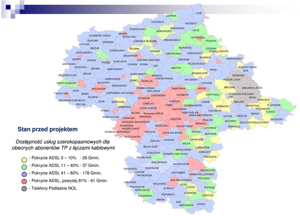 BOGUTY-PIANKI DROBIN BABOSZEWO OBRYTE BROK NUR BRUDZEŃ DUśY BIELSK NOWE MIASTO WINNICA BRAŃSZCZYK CERANÓW DZIERZĄśNIA POKRZYWNICA JONIEC WYSZKÓW KOSÓW LACKI NASIELSK NOWY DUNINÓW BULKOWO ŁOCHÓW