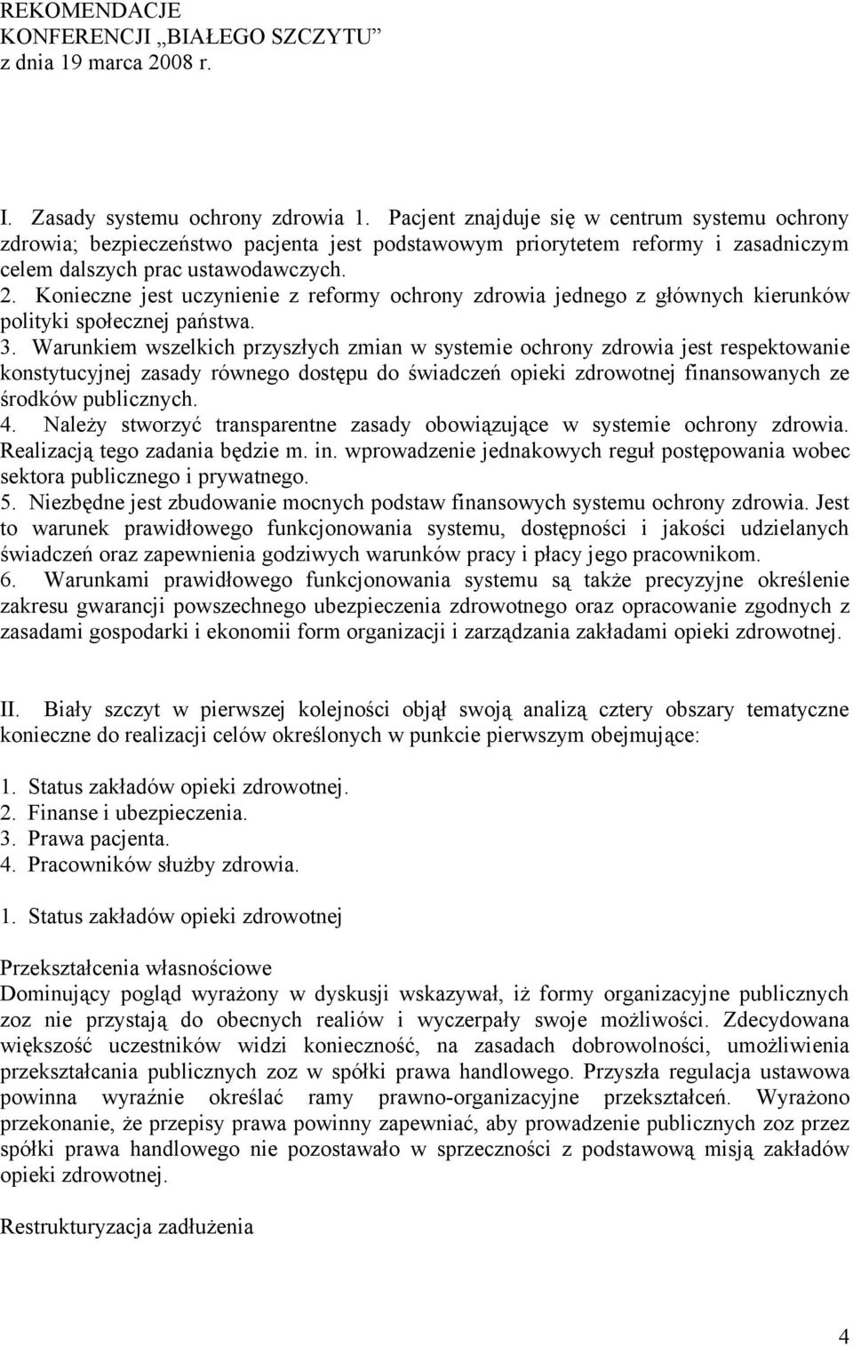 Konieczne jest uczynienie z reformy ochrony zdrowia jednego z głównych kierunków polityki społecznej państwa. 3.