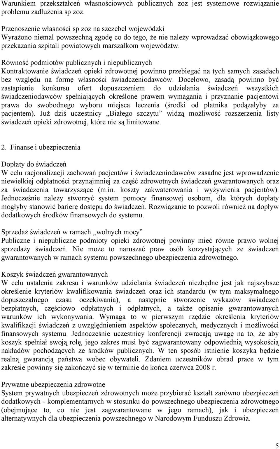 Równość podmiotów publicznych i niepublicznych Kontraktowanie świadczeń opieki zdrowotnej powinno przebiegać na tych samych zasadach bez względu na formę własności świadczeniodawców.