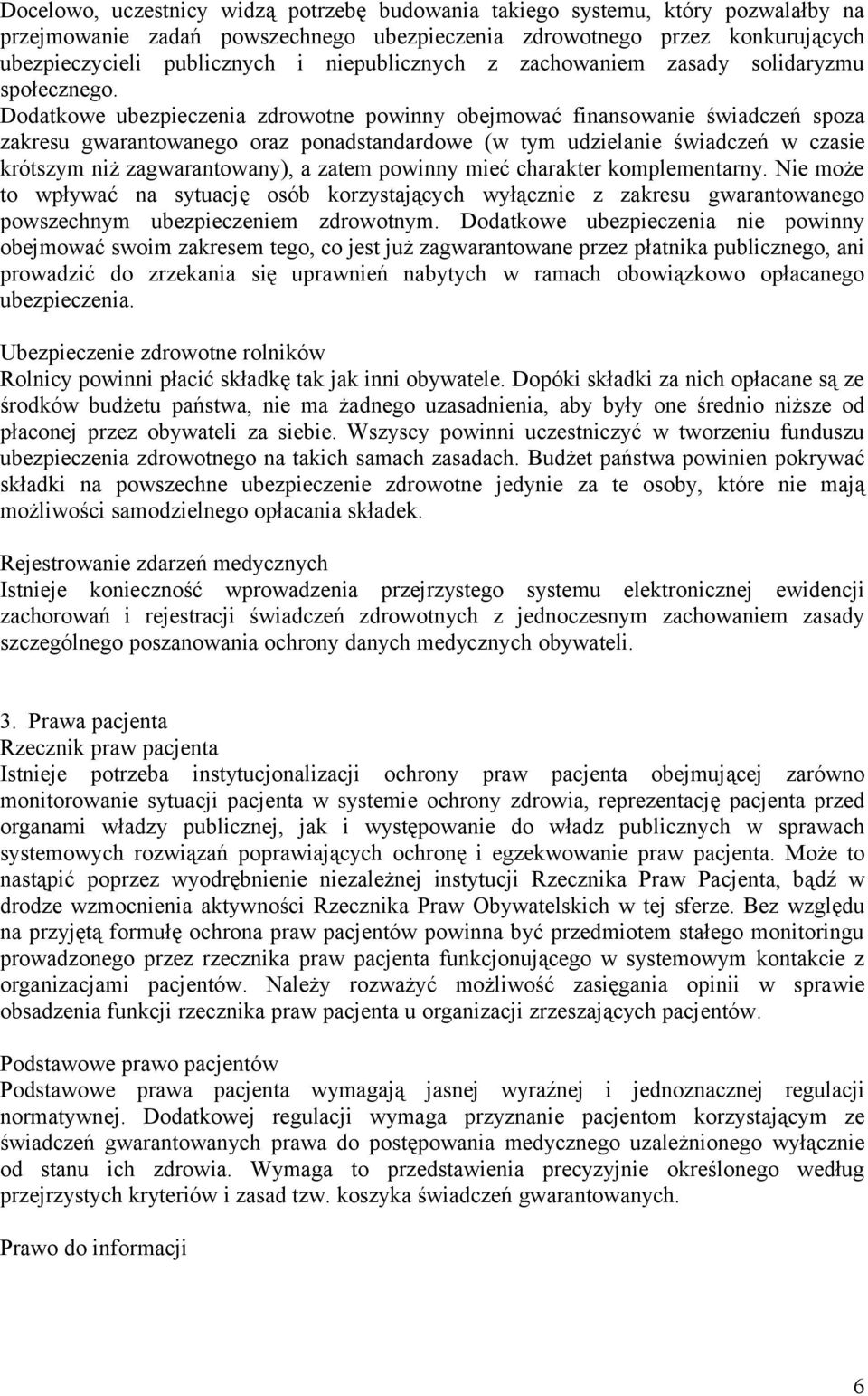 Dodatkowe ubezpieczenia zdrowotne powinny obejmować finansowanie świadczeń spoza zakresu gwarantowanego oraz ponadstandardowe (w tym udzielanie świadczeń w czasie krótszym niż zagwarantowany), a