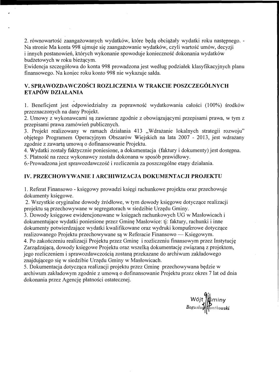 Ewidencja szczegółowa do konta 998 prowadzona jest według podziałek klasyfikacyjnych planu finansowego. N a koniec roku konto 998 nie wykazuje salda. V.