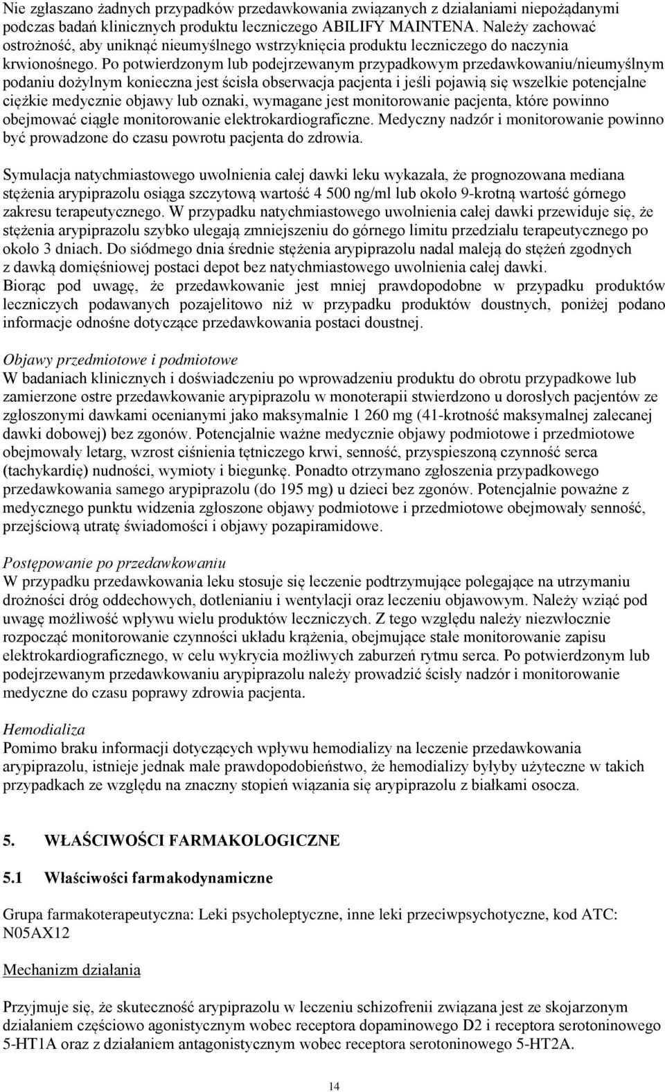 Po potwierdzonym lub podejrzewanym przypadkowym przedawkowaniu/nieumyślnym podaniu dożylnym konieczna jest ścisła obserwacja pacjenta i jeśli pojawią się wszelkie potencjalne ciężkie medycznie objawy